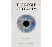 The Circle of Reality: How Your State of Being Shapes Time, Space, and the Life You Experience (Divine Alignment)
