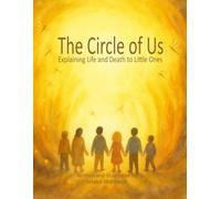 The Circle of Us: Explaining Life and Death to Little Ones