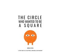 The Circle Who Wanted to Be a Square: A Witty Social Emotional Learning (SEL) Story for Kids About Self-Acceptance, Confidence, and Inclusive Friendship