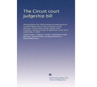 The Circuit court judgeship bill: Hearing before the Subcommittee on Improvements in Judicial Machinery of the Committee on the Judiciary, United ... additional circuit court judgeships, S. 2991