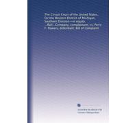 The Circuit Court of the United States, for the Western District of Michigan, Southern Division--in equity. ...Rail...Company, complainant, vs. Perry F. Powers, defendant. Bill of complaint