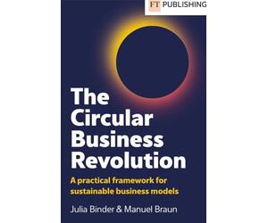 The Circular Business Revolution: A practical framework for sustainable business models (Vocational/Professional studies)