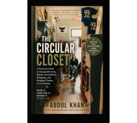 THE CIRCULAR CLOSET: How to Break Free From Fast Fashion, Repair What You Own, Swap What You Don't, and Build a Wardrobe That Lasts