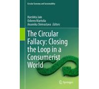 The Circular Fallacy: Closing the Loop in a Consumerist World (Circular Economy and Sustainability)