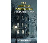 The Circular Schoolroom: A Christmas Ghost Story: 3 (Tales Of Menace & The Macabre)