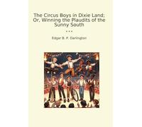 The Circus Boys in Dixie Land; Or, Winning the Plaudits of the Sunny South (Classic Books)