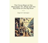 The Circus Boys on the Mississippi; Or, Afloat with the Big Show on the Big River (Classic Books)