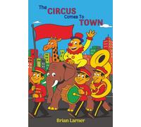The Circus Comes to Town: The Ramblings of an Old Man - A Story Told in Verse for the Child Within