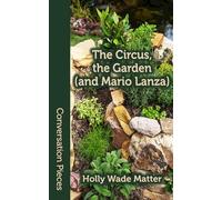 The Circus, the Garden (and Mario Lanza) (Conversation Pieces)