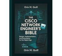 The Cisco Network Engineer’s Bible: Design, Implementation, and Automation for the Digital Age (Claireson Tech)