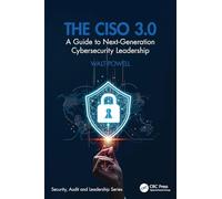 The CISO 3.0: A Guide to Next-Generation Cybersecurity Leadership (Security, Audit and Leadership Series)