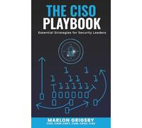 The CISO Playbook: Essential Strategies for Security Leaders: Take Your Security Leadership to The Next Level AndBuild a Resilient, Security-First Organization