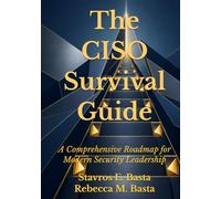 The CISO Survival Guide: A Comprehensive Roadmap for Modern Security Leadership