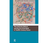 The Cistercian Reform and the Art of the Book in Twelfth-Century France (Knowledge Communities)