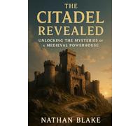 The Citadel Revealed: Unlocking the Mysteries of a Medieval Powerhouse