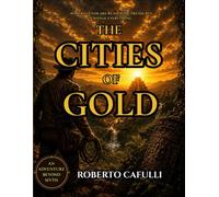 THE CITIES OF GOLD: SOME LEGENDS ARE REAL, SOME TREASURES CHANGE EVERYTHINGSOME LEGENDS ARE REAL, SOME TREASURES CHANGE EVERYTHING (Robert Green)