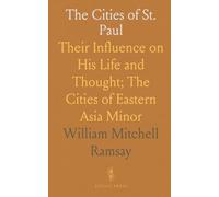The Cities of St. Paul: Their Influence on His Life and Thought; The Cities of Eastern Asia Minor