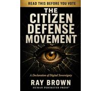 The Citizen Defense Movement: The Full Argument for American Digital Privacy: 2