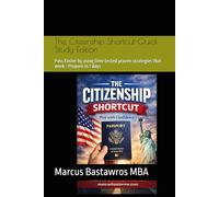 The Citizenship Shortcut-Quick Study Edition: Pass Faster by using time tested proven strategies that work - Prepare in 7 days (The Immigrant Advancement Series)