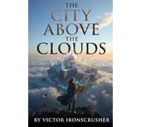 The City Above the Clouds: Un'Avventura Aerea Intermedia B1-B2: Impara l'Inglese Attraverso un Romanzo Scientifico-Misterioso e un Vocabolario Essenziale.