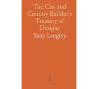 The City and Country Builder's Treasury of Designs: Over 400 Designs for Architectural Ornamentation on 186 Plates