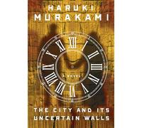 The City and Its Uncertain Walls: A Novel