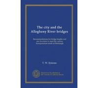 The city and the Allegheny River bridges: Recommendations for bridge heights and pier locations to meet the various transportation needs of Pittsburgh