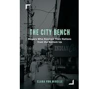 The City Bench: Mayors Who Rewired Their Nations from the Bottom Up