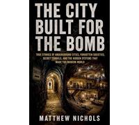 THE CITY BUILT FOR THE BOMB , Secret Underground Cities, Hidden Tunnels, and the True Stories Beneath the Modern World