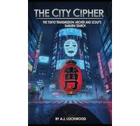 The City Cipher Series: The Tokyo Transmission: Archer and Scout’s Samurai Search: The City Cipher Series: Book 3 (Thriller for young readers)