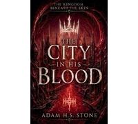 The City in his Blood: 1 (The Kingdom Beneath the Skin)