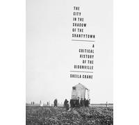 The City in the Shadow of the Shantytown: A Critical History of the Bidonville (Culture Politics & the Built Environment)