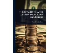 The City, its Finance July 1914 to July 1915, and Future