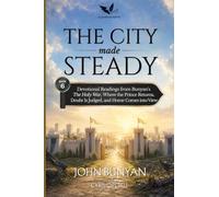 The City Made Steady: Devotional Readings from John Bunyan's The Holy War, Where the Prince Returns, Doubt Is Judged, and Home Comes into View (The Fight for Soul City)
