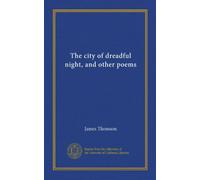 The city of dreadful night, and other poems (Vol-1)
