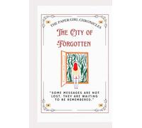 THE CITY OF FORGOTTEN: A Cinematic Teen Story About Emotional Silence, Anonymous Kindness, and the Invisible Impact of Words (The Paper Girl Chronicles)