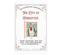 THE CITY OF FORGOTTEN: A Cinematic Teen Story About Emotional Silence, Anonymous Kindness, and the Invisible Impact of Words (The Paper Girl Chronicles)