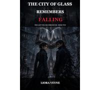The City of Glass Remembers Falling: A Dark Fantasy Mystery of Shattered Memories, Living Reflections, and an Unwritten Prince