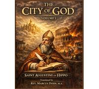 The City of God Volume I by Saint of Hippo Augustine: The City of God: A Timeless Exploration of Faith, Power, and the Fall of Empires
