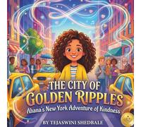 THE CITY OF GOLDEN RIPPLES: AHANA'S NEW YORK ADVENTURE OF KINDNESS