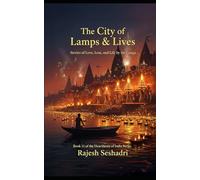 The City of Lamps & Lives: Stories of Love, Loss, and Life by the Ganga (Heartbeats of India)