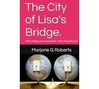 The City of Lisa's Bridge.: When things seem impossible. Faith will guide you. (Gorthos Series)