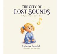 The City of Lost Sounds.A Magical Story for Curious Ears: A Whimsical Children's Fantasy About Lost Sounds, Hidden Magic, and the Courage to Follow the Impossible (The Hidden Magic Series)