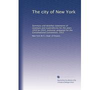 The city of New York Summary and detailed statements of revenues and expenditures for the years 1910 to 1914, inclusive prepared for the Constitutional Convention, 1915. 48