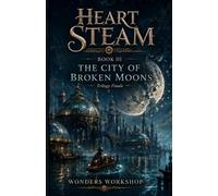 The City of Shattered Moons - Heart of Steam - Book III: A steampunk fantasy novel set in Lunaris: among water masks and memories of the sea, Lyra Ashcroft challenges the Breath of the Sea.