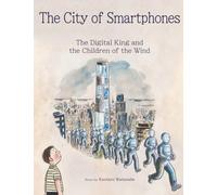 The City of Smartphones: A Digital King and the Children of the Wind (Read-Aloud Heart Picture Books)
