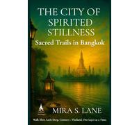 THE CITY OF SPIRITED STILLNESS: Sacred Trailed in Bangkok (Layered Journeys)