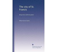 The city of St. Francis: Being three California poems