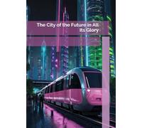 The City of the Future in All Its Glory