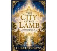 The City of the Lamb: A Literal-Historical Exegesis of the New Jerusalem in Revelation 21-22